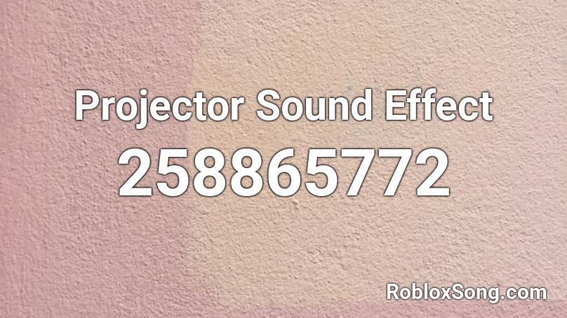 Projector Sound Effect Roblox ID