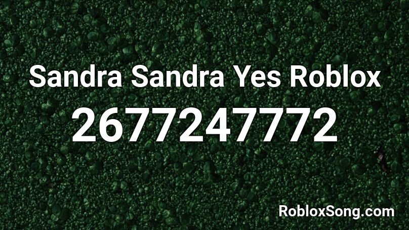 Sandra Sandra Yes Roblox Roblox ID