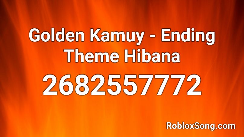 Golden Kamuy - Ending Theme Hibana  Roblox ID