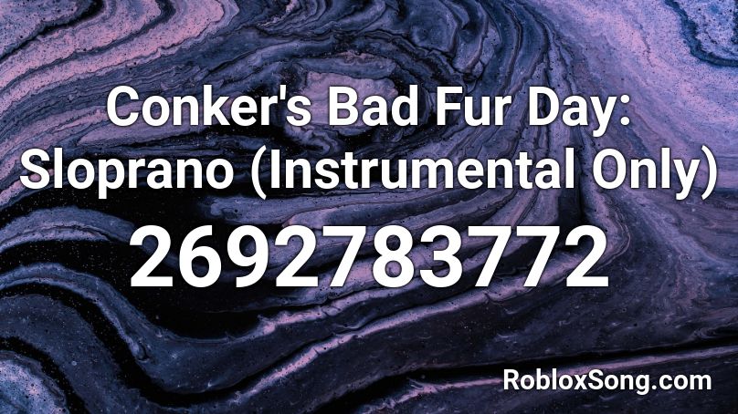 Conker's Bad Fur Day: Sloprano (Instrumental Only) Roblox ID