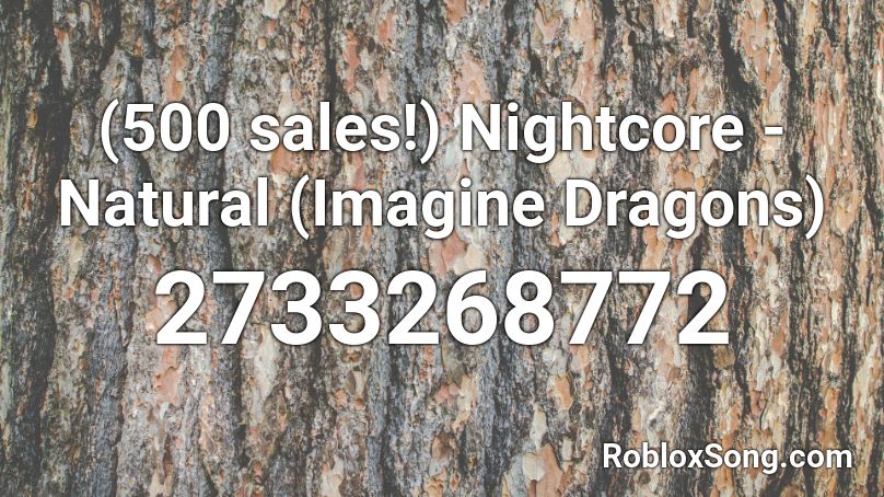 500 Sales Nightcore Natural Imagine Dragons Roblox Id Roblox Music Codes - imagine dragons roblox song id