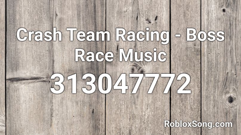 Crash Team Racing - Boss Race Music Roblox ID