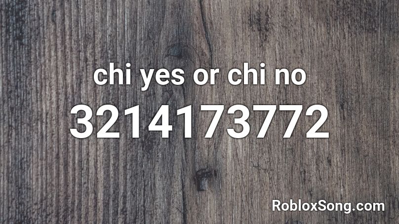 chi yes or chi no Roblox ID