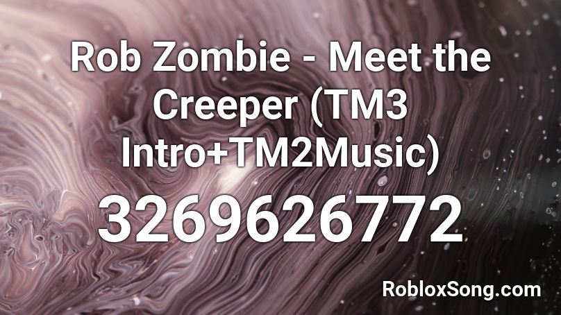 Rob Zombie - Meet the Creeper (TM3 Intro+TM2Music) Roblox ID