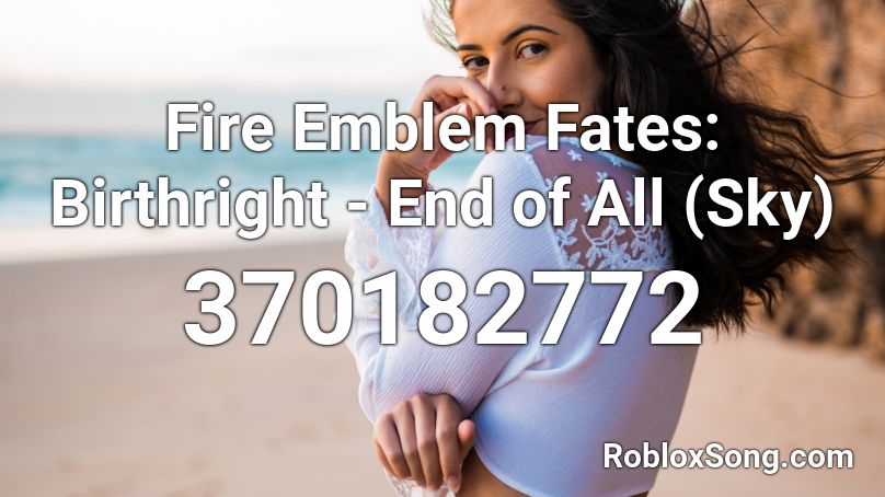 Fire Emblem Fates: Birthright - End of All (Sky) Roblox ID