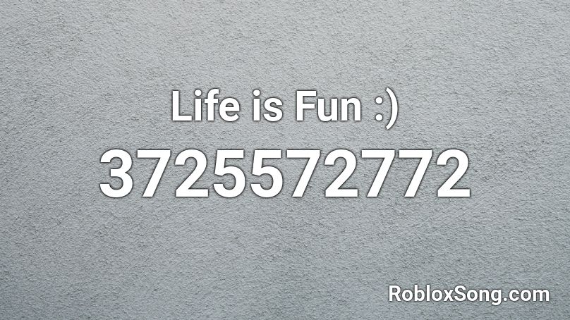 Life is Fun :) Roblox ID