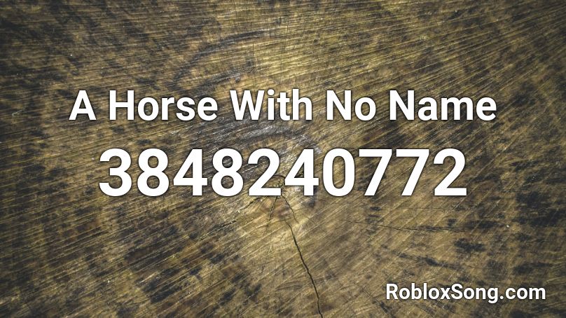 A Horse With No Name Roblox ID