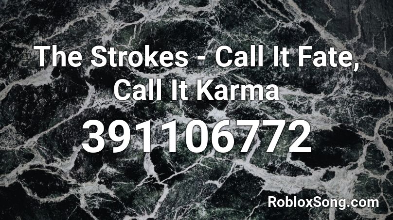 The Strokes - Call it fate, call it karma Roblox ID