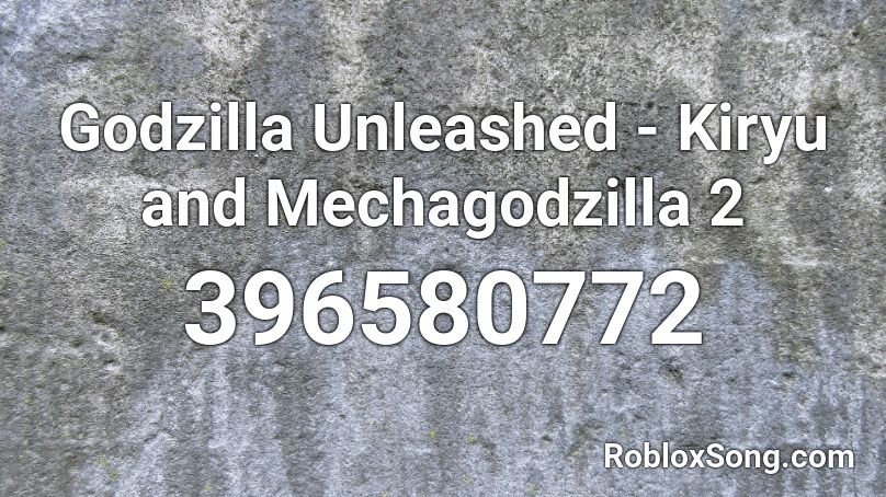 Godzilla Unleashed - Kiryu and Mechagodzilla 2 Roblox ID