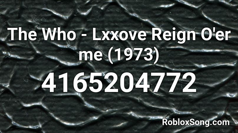 The Who - Lxxove Reign O'er me (1973) Roblox ID