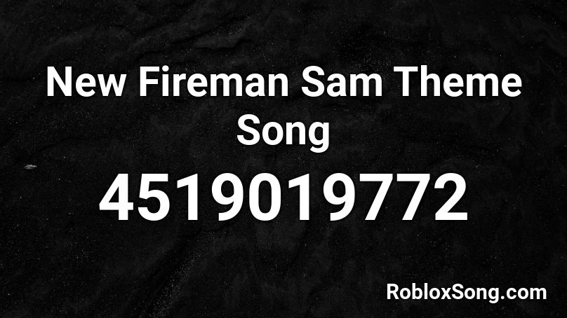 New Fireman Sam Theme Song Roblox Id Roblox Music Codes - fireman song roblox id