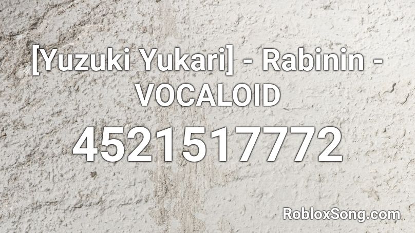 [Yuzuki Yukari] - Rabinin - VOCALOID Roblox ID