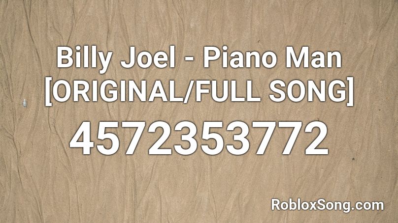Billy Joel - Piano Man [ORIGINAL/FULL SONG] Roblox ID