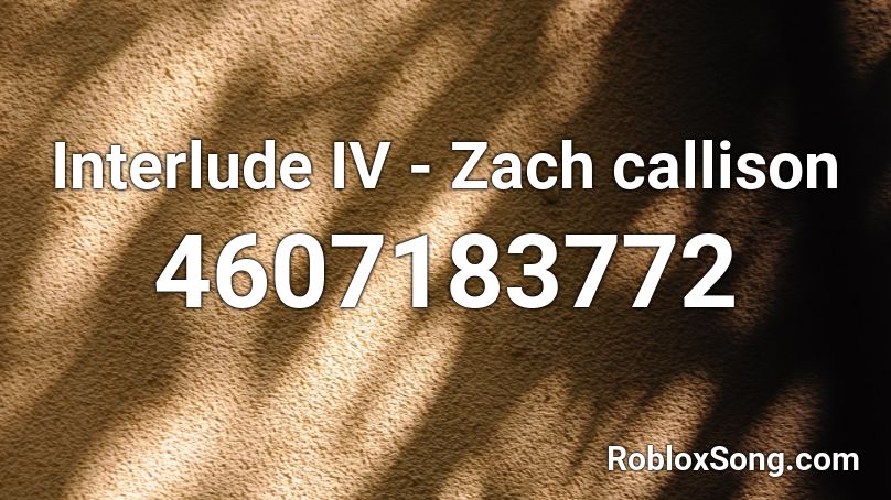 Interlude IV - Zach callison Roblox ID