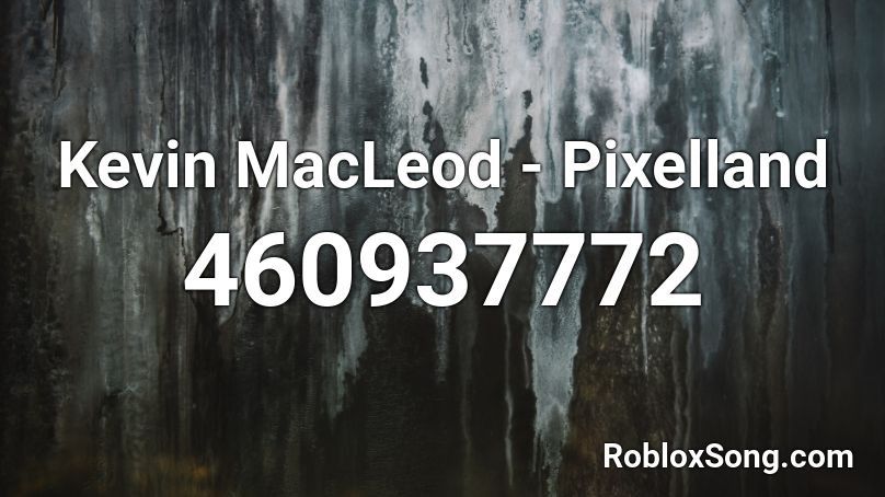 Kevin MacLeod - Pixelland Roblox ID