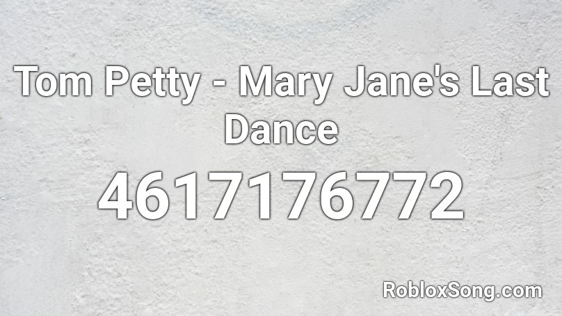 Tom Petty - Mary Jane's Last Dance Roblox ID