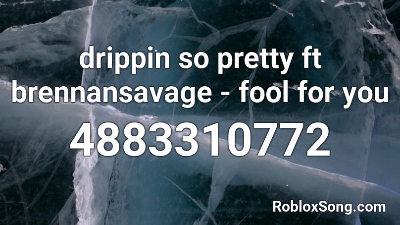 drippin so pretty ft brennansavage - fool for you Roblox ID