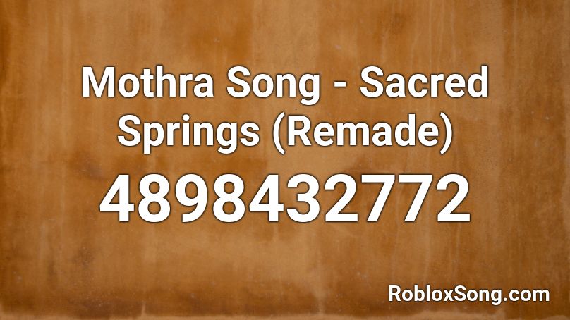 Mothra Song - Sacred Springs (Remade) Roblox ID
