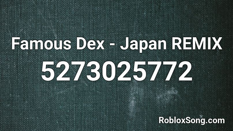Famous Dex - Japan REMIX Roblox ID