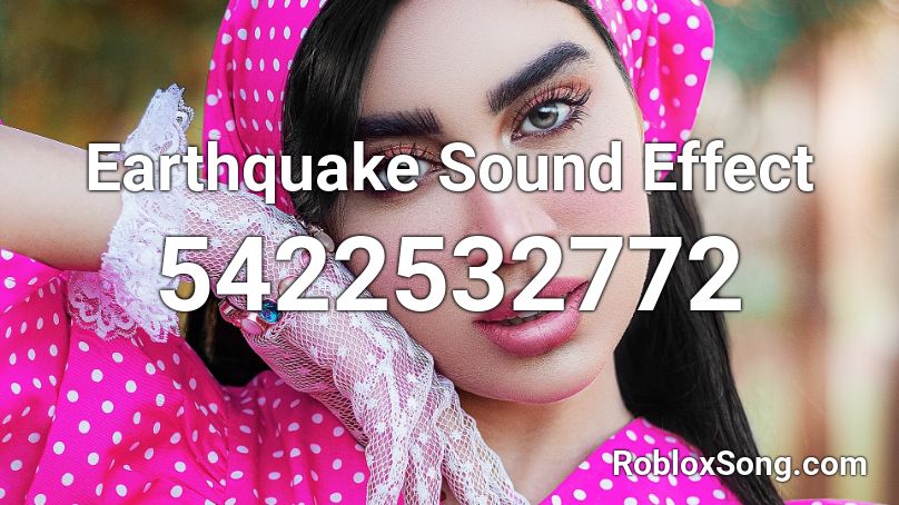 Earthquake Sound Effect Roblox Id Roblox Music Codes - earthquake sound roblox id