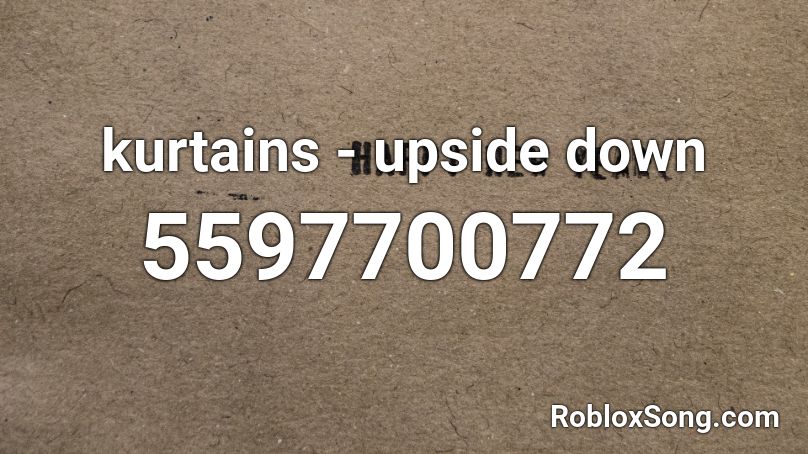 kurtains - upside down Roblox ID