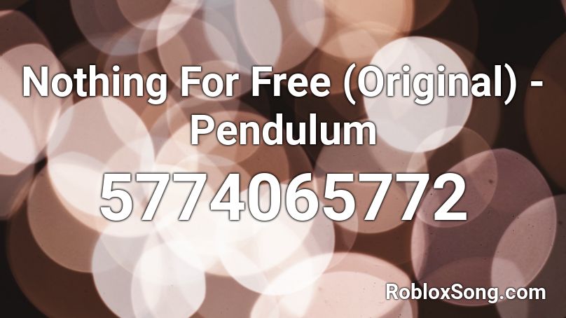 Nothing For Free (Original) - Pendulum Roblox ID