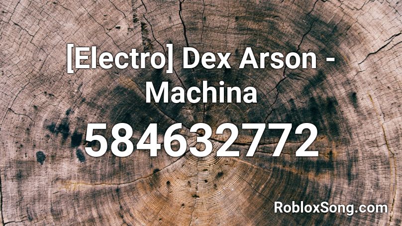 [Electro] Dex Arson - Machina Roblox ID
