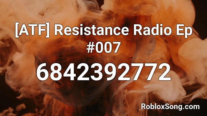 [ATF] Resistance Radio Ep #007 Roblox ID