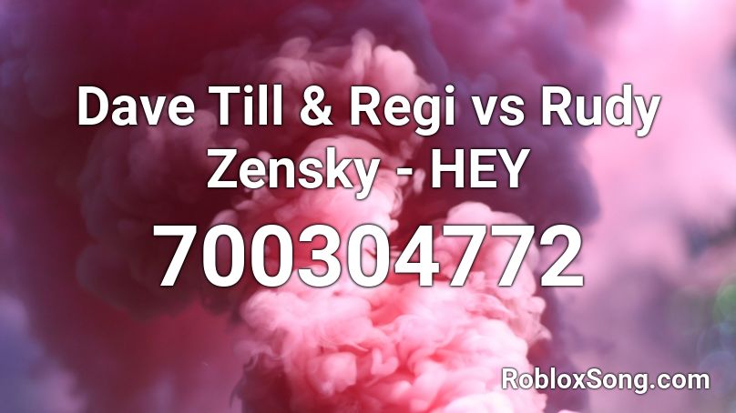 Dave Till & Regi vs Rudy Zensky - HEY Roblox ID