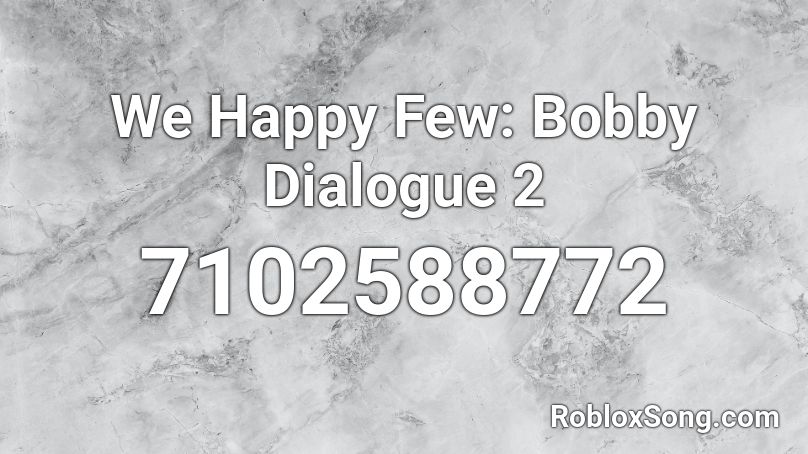 We Happy Few: Bobby Dialogue 2 Roblox ID