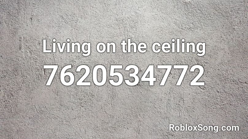 Living on the ceiling Roblox ID