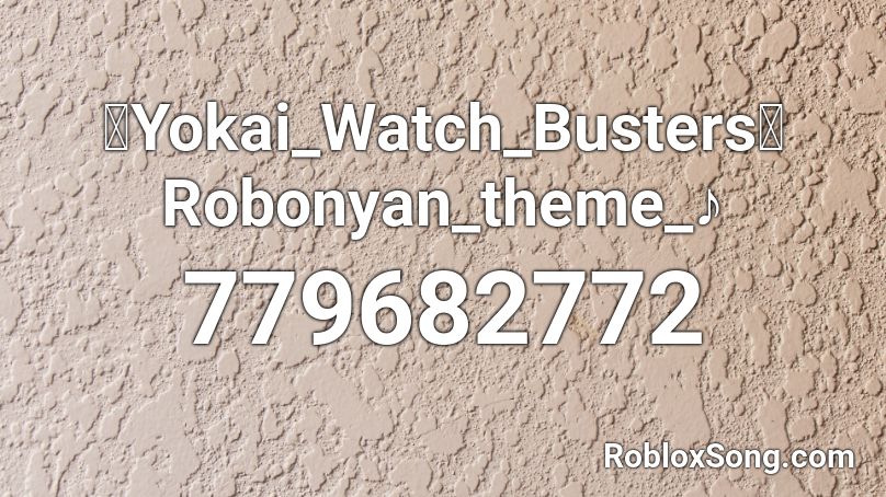 【Yokai_Watch_Busters】Robonyan_theme_♪ Roblox ID