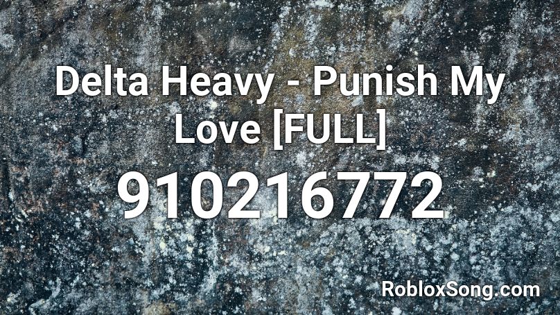 Delta Heavy - Punish My Love [FULL] Roblox ID