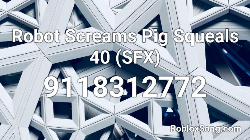 Robot Screams Pig Squeals 40 (SFX) Roblox ID