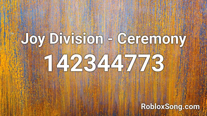 Joy Division - Ceremony Roblox ID