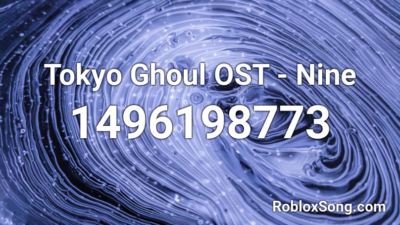Tokyo Ghoul OST - Nine Roblox ID