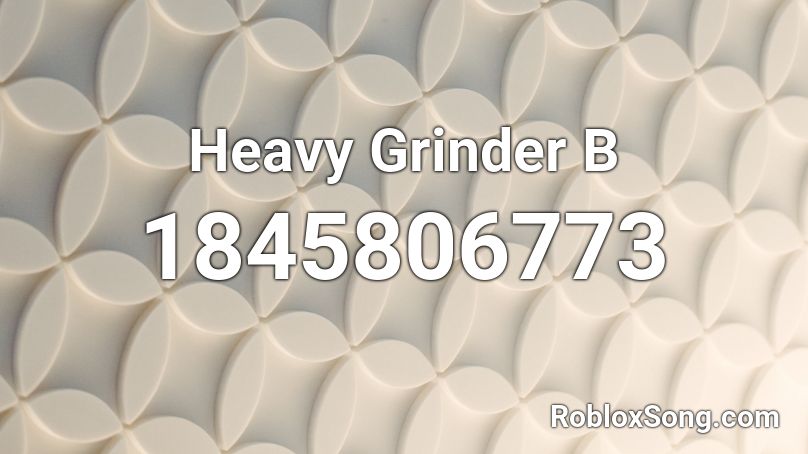 Heavy Grinder B Roblox ID