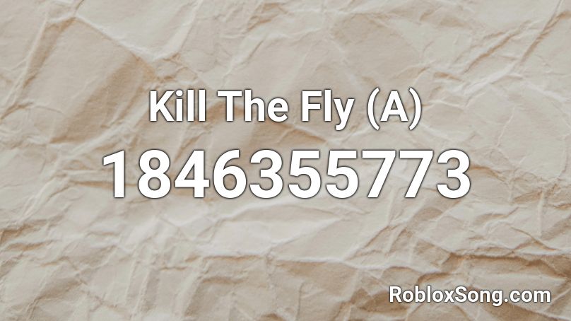 Kill The Fly (A) Roblox ID