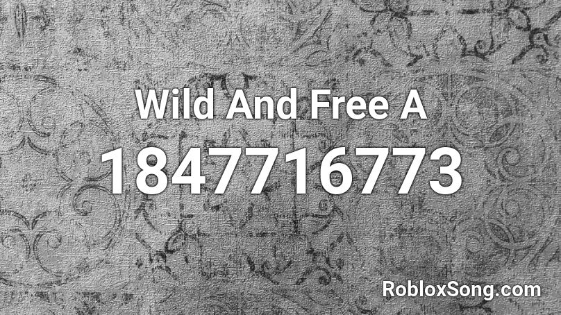 Wild And Free A Roblox ID