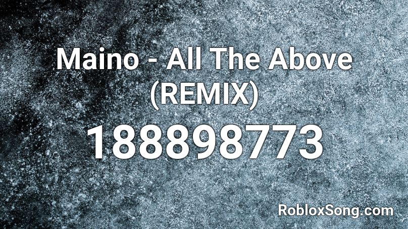 Maino - All The Above (REMIX) Roblox ID