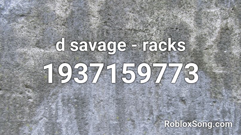 d savage - racks Roblox ID