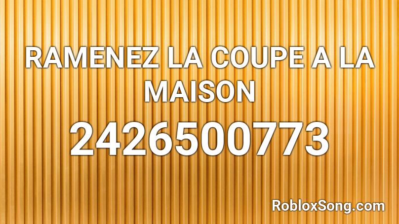 RAMENEZ LA COUPE A LA MAISON Roblox ID