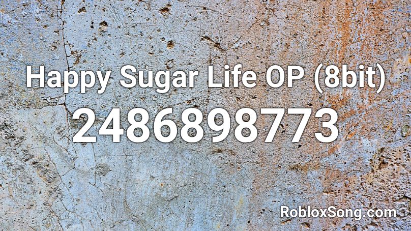 Happy Sugar Life Op 8bit Roblox Id Roblox Music Codes - roblox sugar song