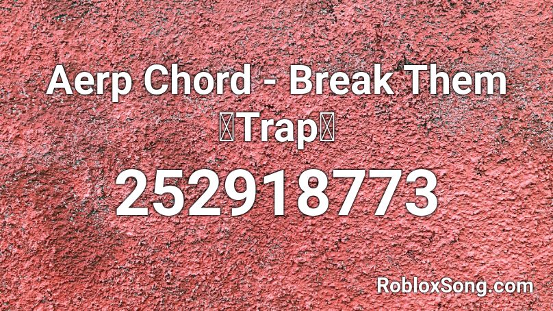 Aerp Chord - Break Them【Trap】 Roblox ID