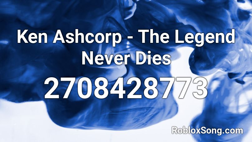 Ken Ashcorp - The Legend Never Dies Roblox ID
