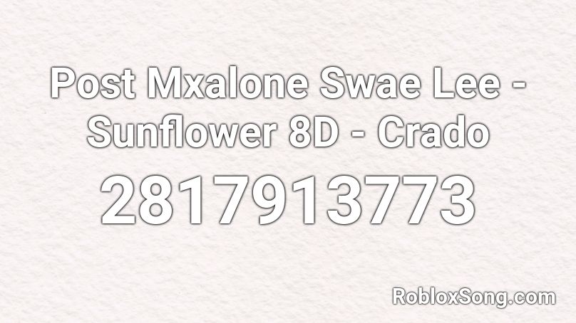 Post Mxalone Swae Lee - Sunflower 8D - Crado Roblox ID