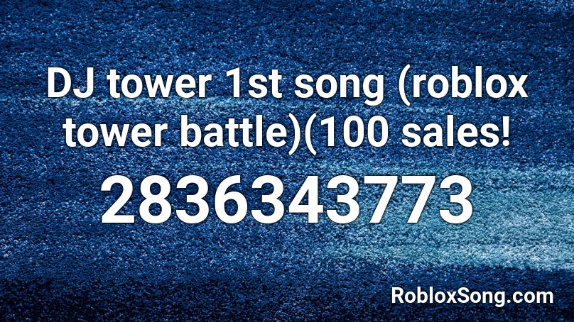 DJ tower 1st song (roblox tower battle)(100 sales! Roblox ID