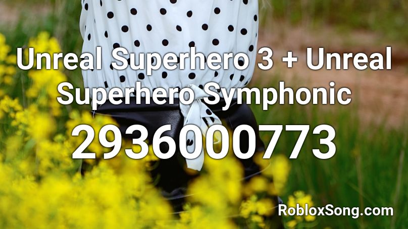 Unreal Superhero 3 + Unreal Superhero Symphonic Roblox ID