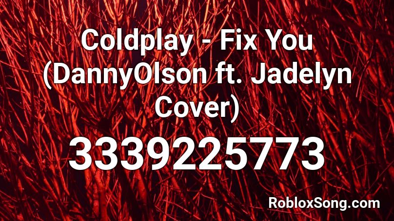 Coldplay - Fix You (DannyOlson ft. Jadelyn Cover) Roblox ID