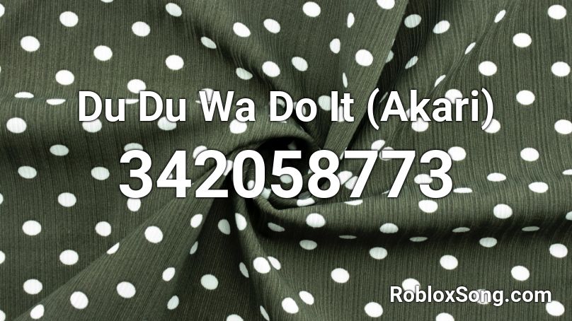 Du Du Wa Do It (Akari) Roblox ID